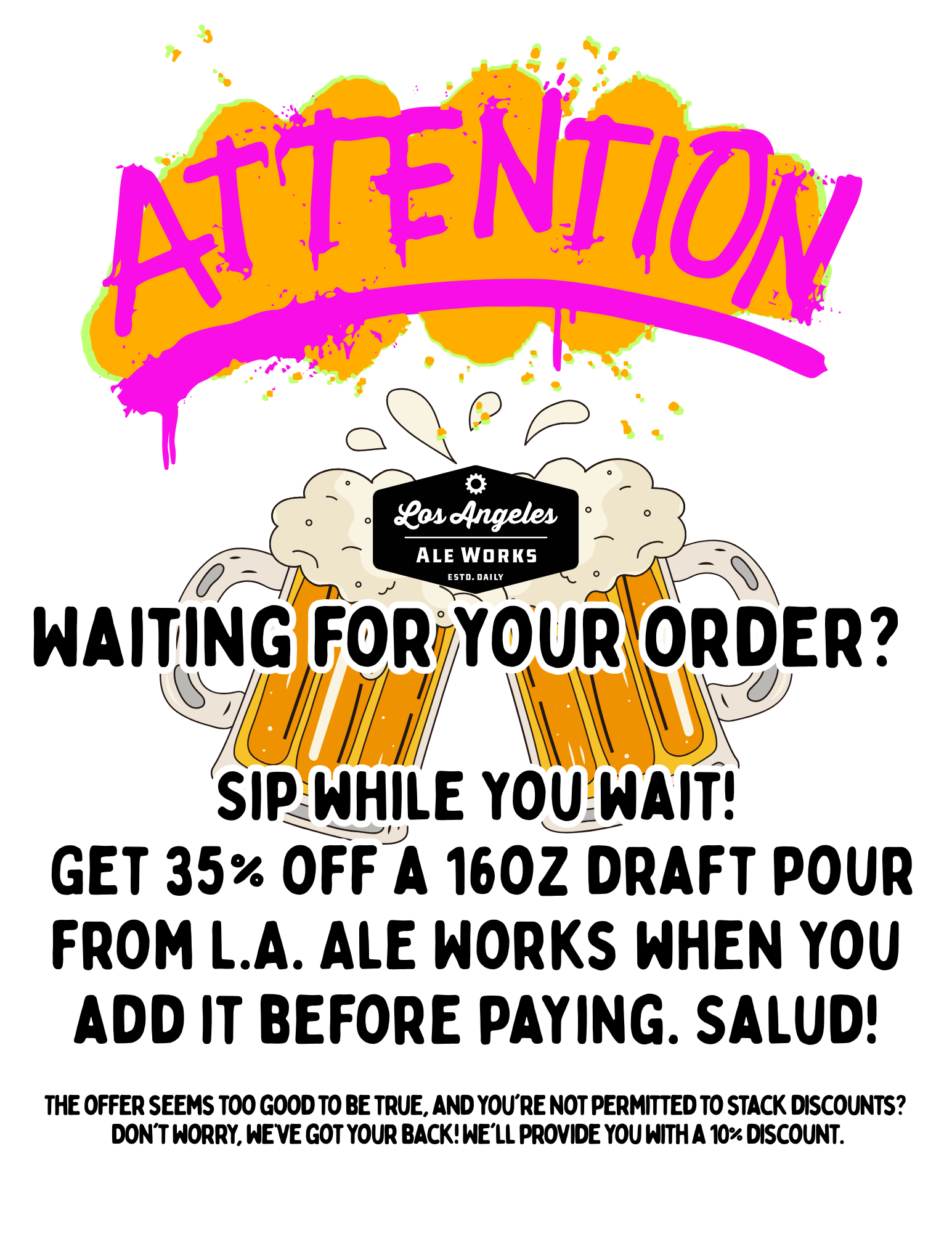 ATTENTIONWaiting for your order?   Sip while you wait!  Get 35% off a 16oz draft pour from L.A. Ale Works when you add it before paying. Salud!