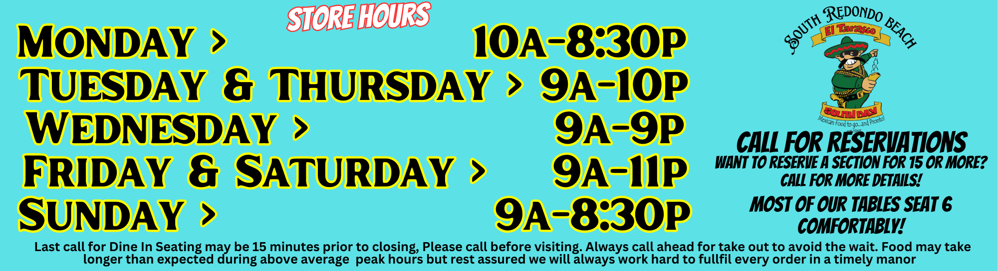 store hours monday 10 am to 8:30pm. tuesaday & thursday 9 am to 10 pm. wednesday 9am to 9 pm. friday & saturday 9am to 11pm. sunday 9am to 8:30 pm. call for reservations. most tables seat 6. call for more details. 